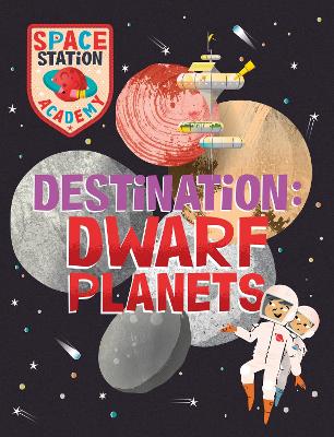 Space Station Academy: Destination Dwarf Planets by Sally Spray