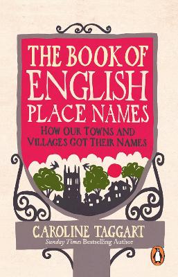 The The Book of English Place Names: How Our Towns and Villages Got Their Names by Caroline Taggart