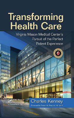 Transforming Health Care: Virginia Mason Medical Center's Pursuit of the Perfect Patient Experience book