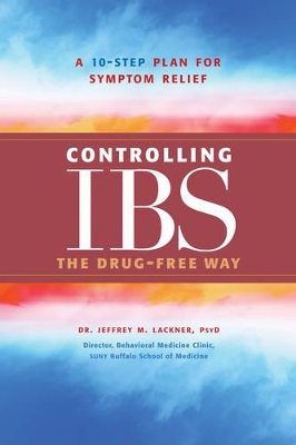 Controlling IBS the Drug-Free Way: 10 Step Plan for SymptomRelief book