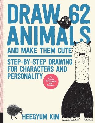 Draw 62 Animals and Make Them Cute: Step-by-Step Drawing for Characters and Personality *For Artists, Cartoonists, and Doodlers*: Volume 1 book