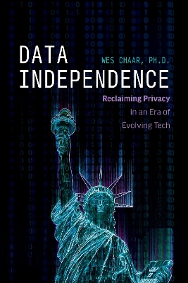 Data Independence: Reclaiming Privacy in an Era of Evolving Tech book