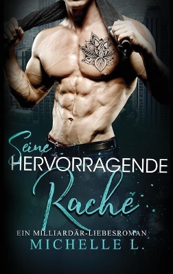 Seine Hervorragende Rache: Ein Milliardär - Liebesroman book