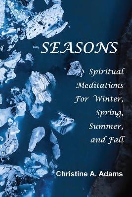 Seasons: Spiritual Reflections For Winter, Spring, Summer, and Fall book