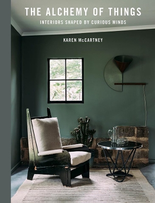 The Alchemy of Things: Interiors shaped by curious minds by Karen McCartney