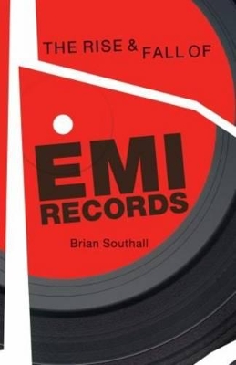 Rise and Fall of EMI Records, The by Brian Southall