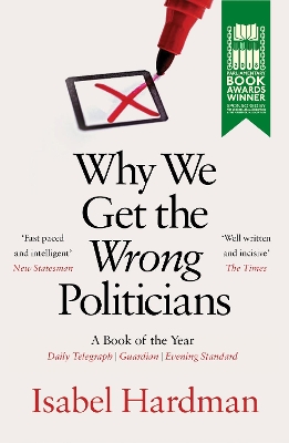 Why We Get the Wrong Politicians: Shortlisted for the Waterstones Book of the Year book