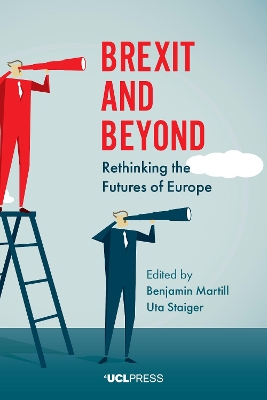 Brexit and Beyond: Rethinking the Futures of Europe by Benjamin Martill