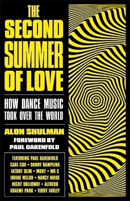 The Second Summer of Love: How Dance Music Took Over the World by Alon Shulman