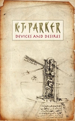 Devices And Desires by K. J. Parker