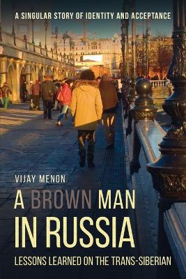 A Brown Man in Russia: Lessons Learned on the Trans-Siberian book