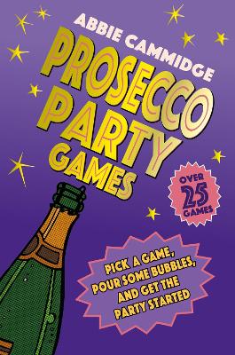 Prosecco Party Games: Pick a Game, Pour Some Bubbles, and Get the Party Started book