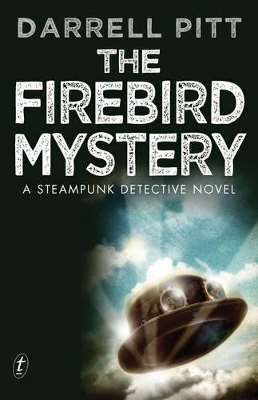 The The Firebird Mystery: A Steampunk Detective Novel by Darrell Pitt