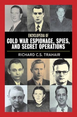 Encyclopedia of Cold War Espionage, Spies and Secret Operations by Richard C. S. Trahair