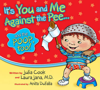 It's You and Me Against the Pee... and the Poop, Too! book