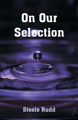 On Our Selection by Steele Rudd