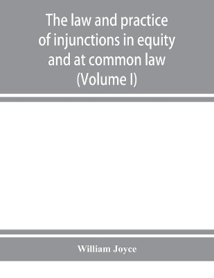 The law and practice of injunctions in equity and at common law (Volume I) book