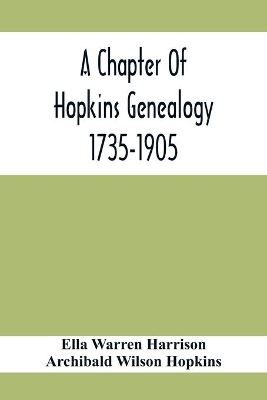 A Chapter Of Hopkins Genealogy. 1735-1905 book