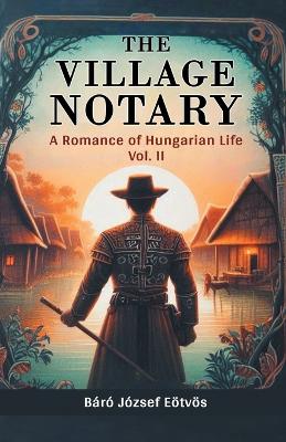 The Village NotaryA Romance of Hungarian Life VOL. II (Edition2024) book