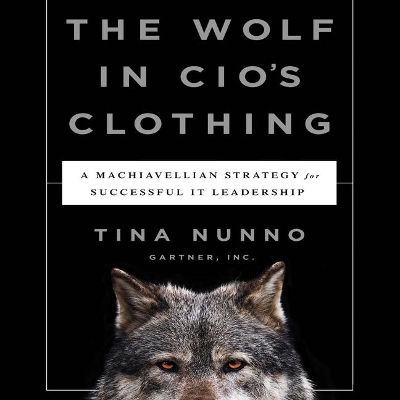The Wolf in Cio's Clothing Lib/E: A Machiavellian Strategy for Successful It Leadership book