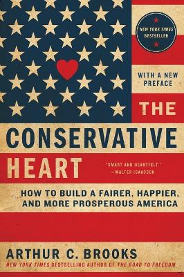 The Conservative Heart by Arthur C. Brooks