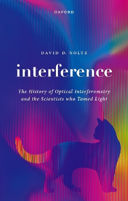 Interference: The History of Optical Interferometry and the Scientists Who Tamed Light book