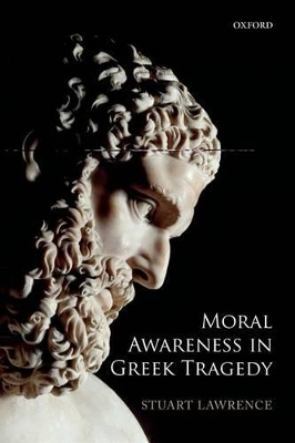 Moral Awareness in Greek Tragedy by Stuart Lawrence