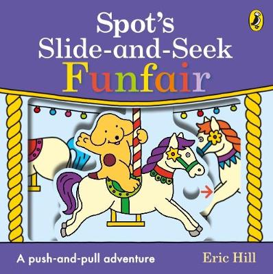 Spot's Slide and Seek: Funfair by Eric Hill