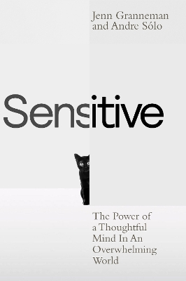 Sensitive: The Power of a Thoughtful Mind in an Overwhelming World by Jenn Granneman
