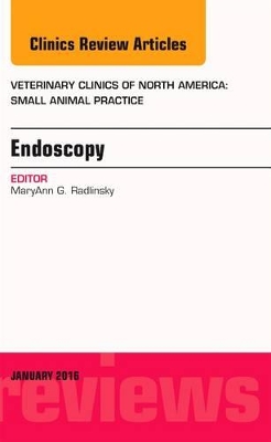 Endoscopy, An Issue of Veterinary Clinics of North America: Small Animal Practice book