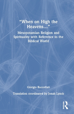 “When on High the Heavens…”: Mesopotamian Religion and Spirituality with Reference to the Biblical World book