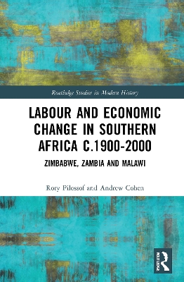 Labour and Economic Change in Southern Africa c.1900-2000: Zimbabwe, Zambia and Malawi book