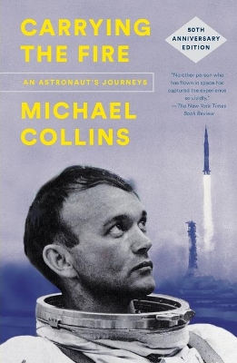 Carrying the Fire: An Astronaut's Journeys by Michael Collins
