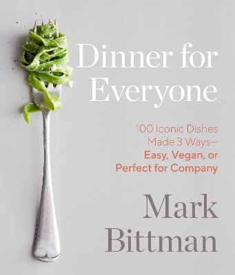 Dinner for Everyone: 300 Ways to Go Easy, Vegan, or All Out book