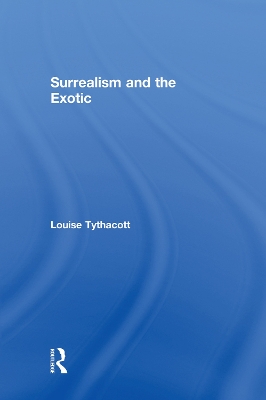 Surrealism and the Exotic by Louise Tythacott