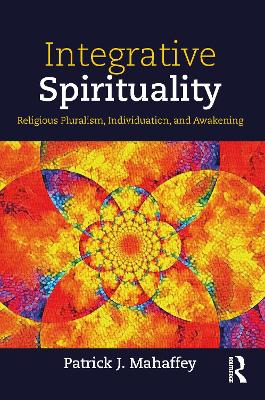 Integrative Spirituality: Religious Pluralism, Individuation, and Awakening book