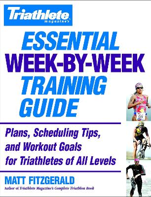 Triathlete's Essential Week-By-Week Training Guide book