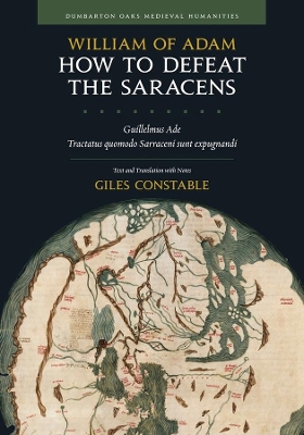 How to Defeat the Saracens - Guillelmus Ade, Tractatus Quomodo Sarraceni Sunt Expugnandi; Text and Translation with Notes book