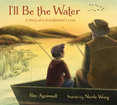 I'll Be the Water: A Story of a Grandparent's Love book