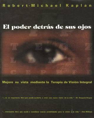 El Poder Detrás de Sus Ojos: Mejore Su Vista Mediante La Terapia de Visión Integral book