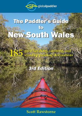 The Paddler's Guide to New South Wales 3rd Edition: 185 great kayaking, canoeing, and stand up paddling destinations: 2021 book