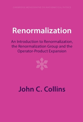 Renormalization: An Introduction to Renormalization, the Renormalization Group and the Operator-Product Expansion by John C. Collins