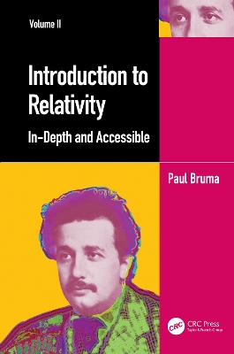 Introduction to Relativity Volume II: In-Depth and Accessible by Paul Bruma