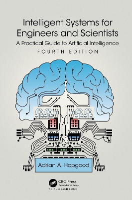 Intelligent Systems for Engineers and Scientists: A Practical Guide to Artificial Intelligence by Adrian A. Hopgood