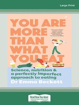 You Are More Than What You Eat: Science, nutrition and a perfectly imperfect approach to eating by Dr Emma Beckett