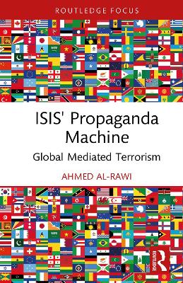 ISIS' Propaganda Machine: Global Mediated Terrorism by Ahmed Al-Rawi