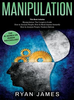 Manipulation: 3 Books in 1 - Complete Guide to Analyzing and Speed Reading Anyone on The Spot, and Influencing Them with Subtle Persuasion, NLP and Manipulation Techniques book