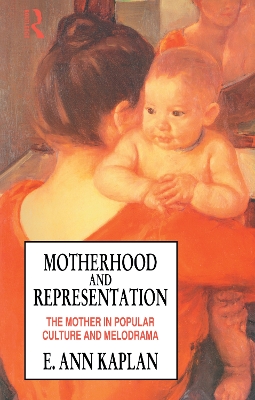 Motherhood and Representation by E. Ann Kaplan