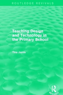 Teaching Design and Technology in the Primary School (1993) by Tina Jarvis
