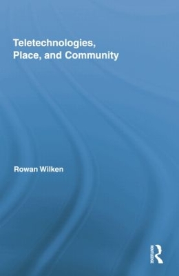 Teletechnologies, Place, and Community by Rowan Wilken